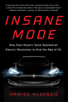 Insane Mode: How Elon Musk's Tesla Sparked an Electric Revolution to End the Age of Oil 1101985968 Book Cover