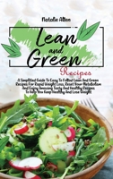Lean And Green Recipes: A Simplified Guide To Easy To Follow Lean And Green Recipes For Rapid Weight Loss, Reset Your Metabolism And Enjoy Amazing Tasty And Healthy Recipes To Help You Keep Healthy An 1801892490 Book Cover