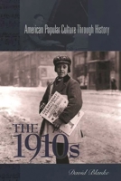 The 1910s (American Popular Culture Through History) 0313361169 Book Cover