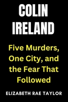 Colin Ireland: Five Murders, One City, and the Fear That Followed B0FPRKGDTD Book Cover
