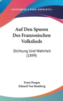 Auf Den Spuren Des Franzosischen Volkslieds: Dichtung Und Wahrheit (1899) 1160799822 Book Cover