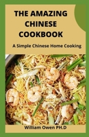THE AMAZING CHINESE COOKBOOK: A Simple Chinese Home Cooking B08YQCSC99 Book Cover