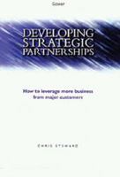 Developing Strategic Partnerships: How to Leverage More Business from Major Customers 0566081016 Book Cover