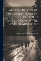 Annual Report of the Superintendent of Public Instruction of the State of Michigan 1021964980 Book Cover