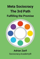 Meta Sociocracy - The 3rd Path: Fulfilling the Promise 1326270052 Book Cover