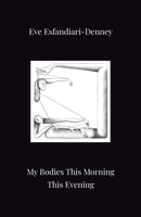 My Bodies This Morning This Evening 1913268241 Book Cover