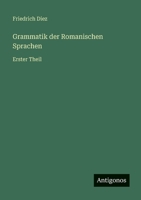 Grammatik der Romanischen Sprachen: Erster Theil 3563963975 Book Cover
