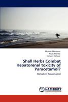 Shall Herbs Combat Hepatorenal toxicity of Paracetamol?: Herbals vs Paracetamol 3848481316 Book Cover