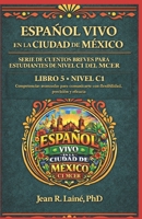Español Vivo en la Ciudad de México: Serie de cuentos breves para estudiantes de nivel C1 del MCER (Spanish Edition) B0GX7HZ2MC Book Cover