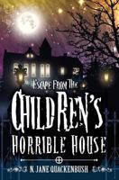 Escape From The Children's Horrible House 0996892273 Book Cover