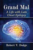 Grand Mal: A Life with Late Onset Epilepsy 1476683964 Book Cover