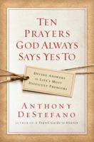 Ten Prayers God Always Says Yes To: Divine Answers to Life's Most Difficult Problems 0385509901 Book Cover