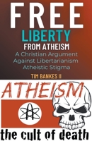 Free Liberty From Atheism B0B1HXTWNC Book Cover