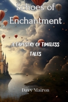 Echoes of Enchantment: A Tapestry of Timeless Tales B0CCCX8M2J Book Cover