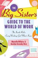 The Big Sister's Guide to the World of Work: The Inside Rules Every Working Girl Must Know 0743247108 Book Cover