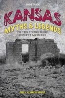 Kansas Myths and Legends: The True Stories behind History's Mysteries 1493028405 Book Cover