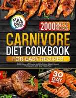 Carnivore Diet Cookbook for Easy Recipes: 2000 Days of Simple and Delicious Meat-Based Meals with a 30-day Meal Plan 9334156988 Book Cover