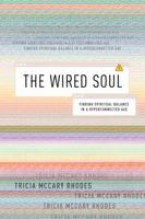 The Wired Soul: Finding Spiritual Balance in a Hyperconnected Age 1631465120 Book Cover