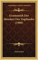 Grammatik Der Mundart Des Vogtlandes (1908) 1161190562 Book Cover