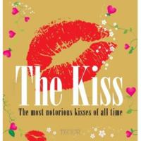 The Kiss: The Most Notorious Kisses of All Time 9079761621 Book Cover
