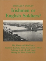 Irishmen or English Soldiers?: The Times and World of a Southern Irish Man (1876-1916) Enlisting in the British Army During the First World War 0853236003 Book Cover