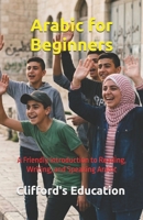 Arabic for Beginners: A Friendly Introduction to Reading, Writing, and Speaking Arabic B0HDYWPZ9W Book Cover
