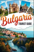 Bulgaria Tourist Guide 2025: From Mountains to Monasteries: Explore Culture, Coastlines, and Hidden Treasures B0F7J14YSW Book Cover