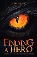 Finding a Hero: More Tales of Sword and Sorcery: Book 2 1532095082 Book Cover