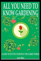 All You Need to Know Gardening: A Guide to Getting Started in the Garden World B087L4M6FJ Book Cover