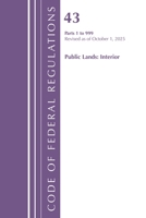 Code of Federal Regulations, TITLE 43 PUBLIC LANDS 1-999, Revised as of October 1, 2023 (Code of Federal Regulations, Title 42 Public Health) 1636716415 Book Cover
