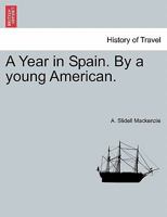 A Year in Spain, by a Young American [A. Slidell-Mackenzie] 1016709250 Book Cover