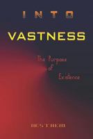 Into Vastness: The Purpose of Existence 1731451776 Book Cover