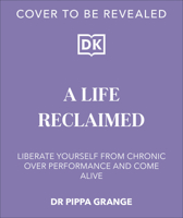 Life Reclaimed: Find Freedom from Chronic Overperformance 0241761905 Book Cover