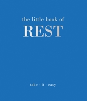 The Little Book of Rest: Take. It. Easy 1837832897 Book Cover