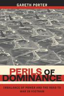 Perils of Dominance: Imbalance of Power and the Road to War in Vietnam 0520250044 Book Cover