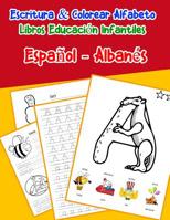 Espa�ol - Alban�s: Escritura & Colorear Alfabeto Libros Educaci�n Infantiles: Spanish Albanian Practicar alfabeto ABC letras con dibujos animados im�genes para a1 a2 b1 b2 c1 c2 ni�os 1079833358 Book Cover