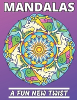 Mandalas - A Fun New Twist: Animal Mandala Coloring Book | Intricate Relaxing Designs and Geometric Patterns B08JDTN7X4 Book Cover