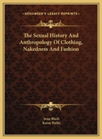 The Sexual History and Anthropology of Clothing, Nakedness and Fashion 1425364772 Book Cover