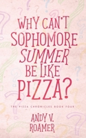 Why Can’t Sophomore Summer Be Like Pizza? 1648903460 Book Cover