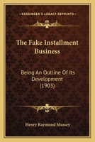 The Fake Installment Business: Being An Outline Of Its Development 1120878543 Book Cover