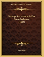 Beitrage Zur Anatomie Der Convolvulaceen (1893) 1169648487 Book Cover