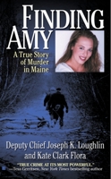 Finding Amy: A True Story of Murder in Maine 0425218651 Book Cover