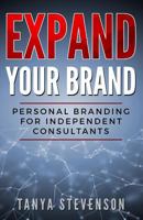 Expand Your Brand : Personal Branding for Independent Consultants 1728634814 Book Cover