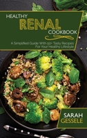 Healthy Renal Cookbook: A Simplified Guide With 50+ Tasty Recipes For Your Healthy Lifestyle 1801736154 Book Cover