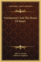 Freemasonry And The House Of Stuart 1169173284 Book Cover