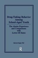 Drug-Taking Behavior Among School-Aged Youth: The Alaska Experience and Comparisons with Lower-48 States 113887311X Book Cover