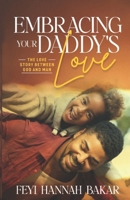 Embracing Your Daddy’s Love: The Love Story Between God And Man B0DXC6QK1X Book Cover