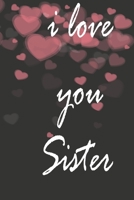 i love you sister: notebook, Journal, Keep notes, makes a great gift, diary(6x9 120 pages lined paper).: this Notebook for Lovers, Partners, Wife, Husband, Girlfriend, Boyfriend, Fiance / Valentines,  1660548306 Book Cover