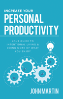 Increase Your Personal Productivity: Your Guide to Intentional Living  Doing More of What You Enjoy 164095063X Book Cover