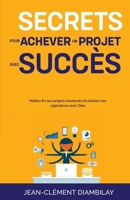 Secrets pour achever un projet avec succès (French Edition) B0DRSL4DRT Book Cover